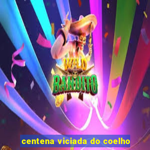 centena viciada do coelho